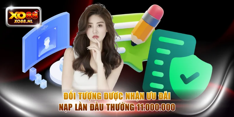 Đối tượng được nhận nạp lần đầu thưởng 11.000.000