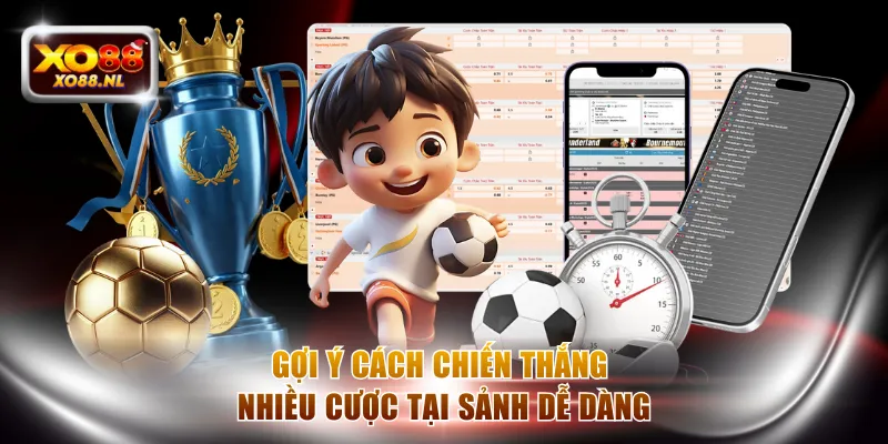 Gợi ý cách chiến thắng nhiều cược tại sảnh dễ dàng
