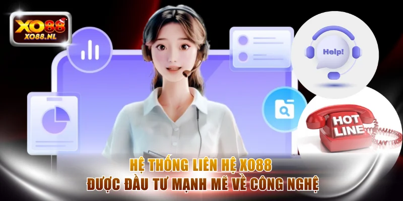 Hệ thống liên hệ XO88 được đầu tư mạnh mẽ về công nghệ