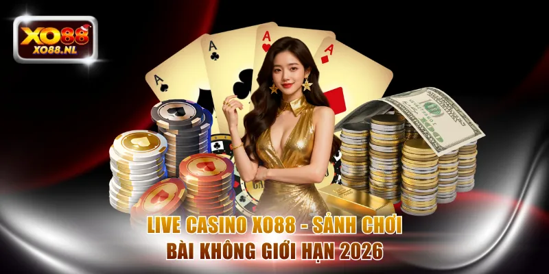 Live Casino XO88 - Khám Phá Sảnh Chơi Bài Không Giới Hạn