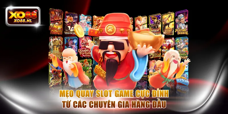 Mẹo quay slot game cực đỉnh từ các chuyên gia hàng đầu