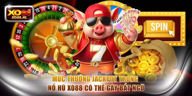 Mức thưởng Jackpot trong nổ hũ XO88 có thể gây bất ngờ