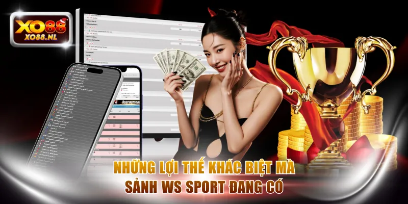 Những lợi thế khác biệt mà sảnh WS Sport đang có