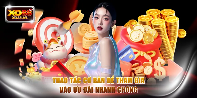 Thao tác cơ bản để tham gia vào ưu đãi nhanh chóng